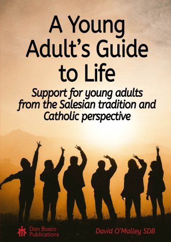 A Young Adult’s Guide to Life: Support for young adults from the Salesian tradition and Catholic perspective