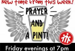 Prayer and a Pint - now at 7pm