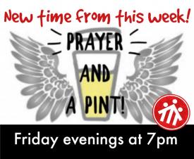 Prayer and a Pint - now at 7pm