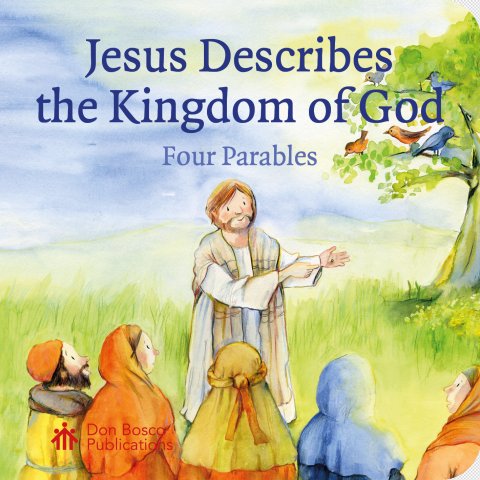 Jesus Describes the Kingdom of God: Four Parables
